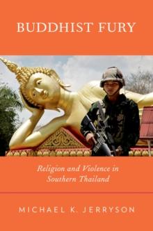 Buddhist Fury : Religion and Violence in Southern Thailand