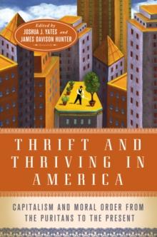 Thrift and Thriving in America : Capitalism and Moral Order from the Puritans to the Present