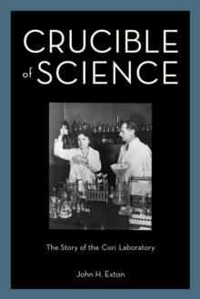 Crucible of Science : The Story of the Cori Laboratory