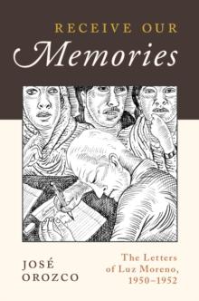 Receive Our Memories : The Letters of Luz Moreno, 1950-1952