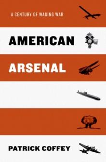 American Arsenal : A Century of Waging War