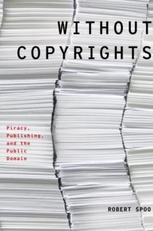 Without Copyrights : Piracy, Publishing, and the Public Domain