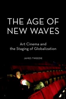 The Age of New Waves : Art Cinema and the Staging of Globalization