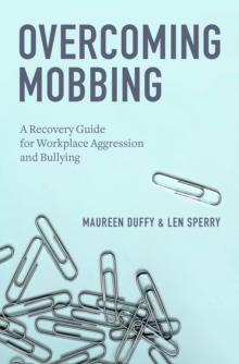 Overcoming Mobbing : A Recovery Guide for Workplace Aggression and Bullying