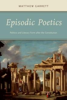 Episodic Poetics : Politics and Literary Form after the Constitution