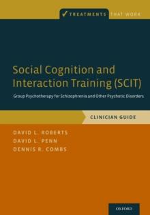 Social Cognition and Interaction Training (SCIT) : Group Psychotherapy for Schizophrenia and Other Psychotic Disorders, Clinician Guide