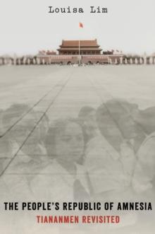 The People's Republic of Amnesia : Tiananmen Revisited