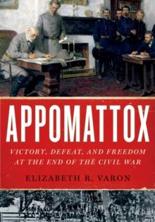 Appomattox : Victory, Defeat, and Freedom at the End of the Civil War