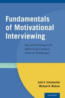 Fundamentals of Motivational Interviewing : Tips and Strategies for Addressing Common Clinical Challenges