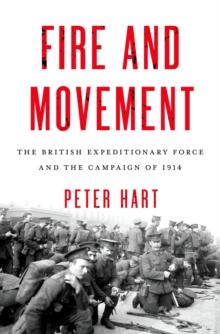 Fire and Movement : The British Expeditionary Force and the Campaign of 1914