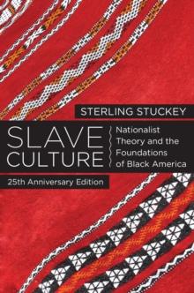 Slave Culture : Nationalist Theory and the Foundations of Black America