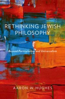 Rethinking Jewish Philosophy : Beyond Particularism and Universalism