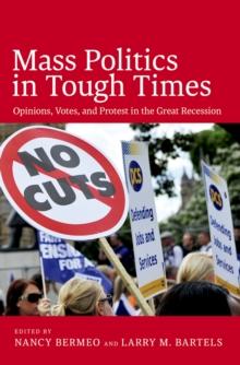 Mass Politics in Tough Times : Opinions, Votes, and Protest in the Great Recession