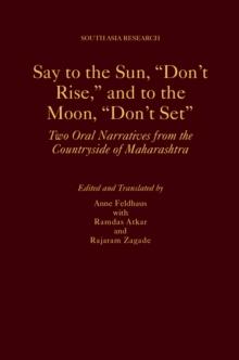 Say to the Sun, "Don't Rise," and to the Moon, "Don't Set" : Two Oral Narratives from the Countryside of Maharashtra