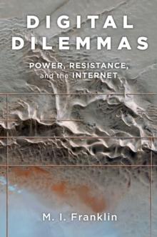 Digital Dilemmas : Power, Resistance, and the Internet