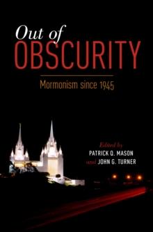 Out of Obscurity : Mormonism since 1945