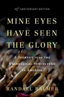 Mine Eyes Have Seen the Glory : A Journey into the Evangelical Subculture in America, 25th Anniversary Edition