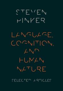 Language, Cognition, and Human Nature : Selected Articles