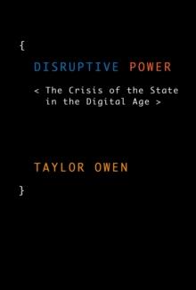 Disruptive Power : The Crisis of the State in the Digital Age