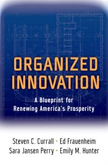 Organized Innovation : A Blueprint for Renewing America's Prosperity