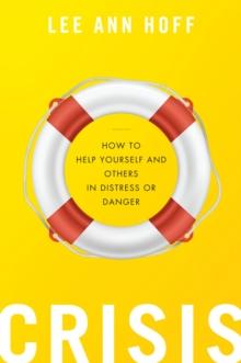 Crisis : How to Help Yourself and Others in Distress or Danger