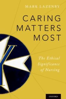 Caring Matters Most : The Ethical Significance of Nursing