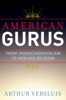 American Gurus : From Transcendentalism to New Age Religion