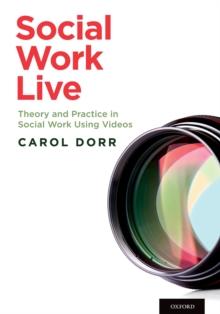 Social Work Live : Theory and Practice in Social Work Using Videos