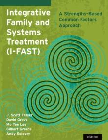 Integrative Family and Systems Treatment (I-FAST) : A Strengths-Based Common Factors Approach