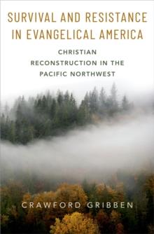 Survival and Resistance in Evangelical America : Christian Reconstruction in the Pacific Northwest