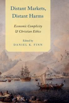 Distant Markets, Distant Harms : Economic Complicity and Christian Ethics