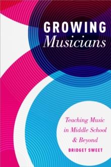 Growing Musicians : Teaching Music in Middle School and Beyond