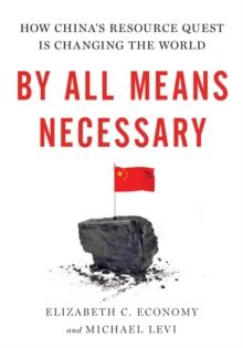 By All Means Necessary : How China's Resource Quest is Changing the World