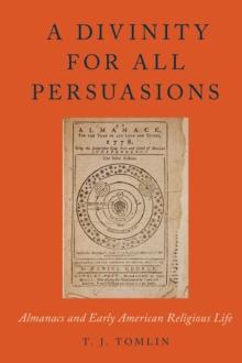 A Divinity for All Persuasions : Almanacs and Early American Religious Life