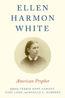 Ellen Harmon White : American Prophet