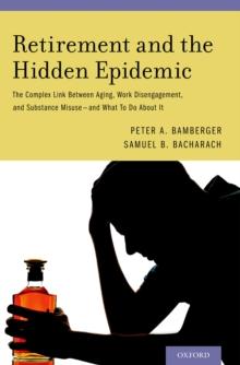 Retirement and the Hidden Epidemic : The Complex Link Between Aging, Work Disengagement, and Substance Misuse -- and What To Do About It