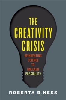 The Creativity Crisis : Reinventing Science to Unleash Possibility