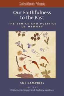 Our Faithfulness to the Past : The Ethics and Politics of Memory