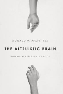 The Altruistic Brain : How We Are Naturally Good