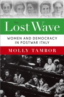 The Lost Wave : Women and Democracy in Postwar Italy