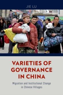 Varieties of Governance in China : Migration and Institutional Change in Chinese Villages