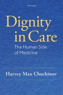 Dignity in Care : The Human Side of Medicine