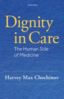 Dignity in Care : The Human Side of Medicine