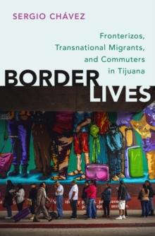 Border Lives : Fronterizos, Transnational Migrants, and Commuters in Tijuana