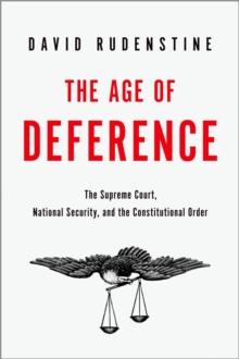 The Age of Deference : The Supreme Court, National Security, and the Constitutional Order