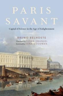 Paris Savant : Capital of Science in the Age of Enlightenment