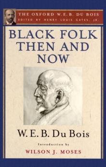 Black Folk Then and Now (The Oxford W.E.B. Du Bois) : An Essay in the History and Sociology of the Negro Race