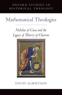 Mathematical Theologies : Nicholas of Cusa and the Legacy of Thierry of Chartres