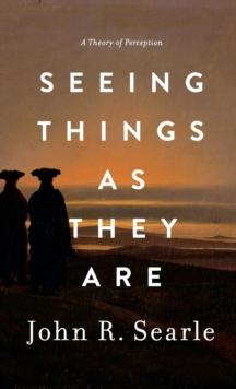 Seeing Things as They Are : A Theory of Perception