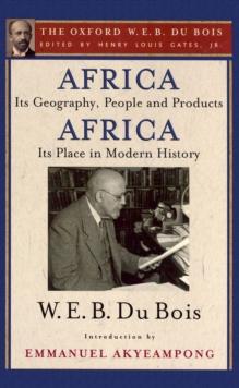 Africa, Its Geography, People and Products and Africa-Its Place in Modern History (The Oxford W. E. B. Du Bois)